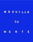 "MAQUILLA TU MENTE" Tee